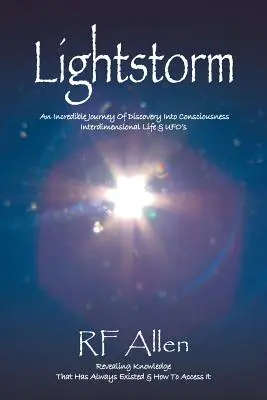 Lichtsturm: Eine unglaubliche Entdeckungsreise ins Bewusstsein Interdimensionales Leben & UFO's - Lightstorm: An Incredible Journey Of Discovery Into Consciousness Interdimensional Life & UFO's