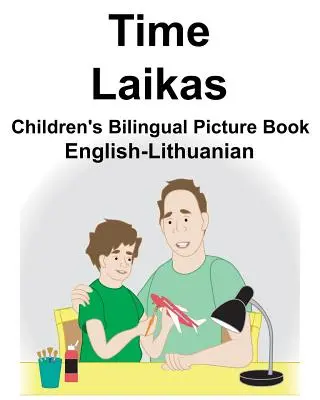 Englisch-Litauisch Time/Laikas Bilinguales Bilderbuch für Kinder - English-Lithuanian Time/Laikas Children's Bilingual Picture Book