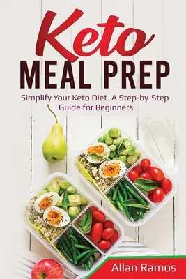 Keto Meal Prep: Vereinfachen Sie Ihre Keto-Diät. Eine Schritt-für-Schritt-Anleitung für Einsteiger - Keto Meal Prep: Simplify Your Keto Diet. A Step-by-Step Guide for Beginners