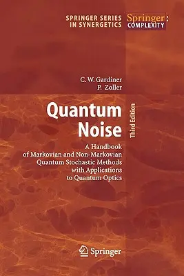 Quantenrauschen: Ein Handbuch der markovianischen und nicht-markovianischen stochastischen Quantenmethoden mit Anwendungen auf die Quantenoptik - Quantum Noise: A Handbook of Markovian and Non-Markovian Quantum Stochastic Methods with Applications to Quantum Optics