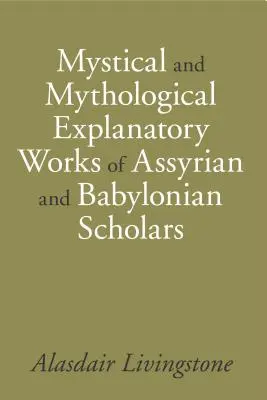 Mystische und mythologische Erklärungswerke assyrischer und babylonischer Gelehrter - Mystical and Mythological Explanatory Works of Assyrian and Babylonian Scholars