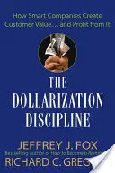 Die Dollarisierungs-Disziplin: Wie intelligente Unternehmen Kundenwert schaffen ... und davon profitieren - The Dollarization Discipline: How Smart Companies Create Customer Value...and Profit from It