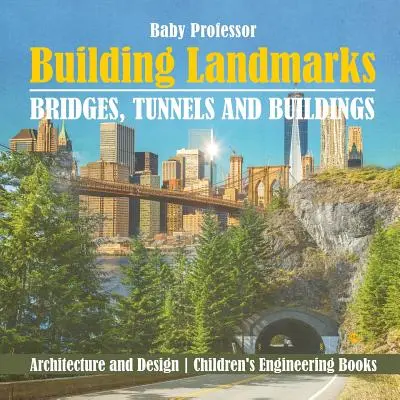 Wahrzeichen des Bauens - Brücken, Tunnel und Gebäude - Architektur und Design - Technikbücher für Kinder - Building Landmarks - Bridges, Tunnels and Buildings - Architecture and Design - Children's Engineering Books