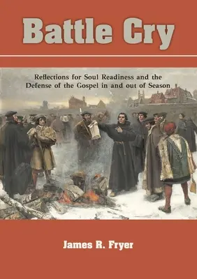 Kampfschrei: Überlegungen zur Bereitschaft der Seele und zur Verteidigung des Evangeliums in und außerhalb der Saison - Battle Cry: Reflections for Soul Readiness and the Defense of the Gospel in and out of Season