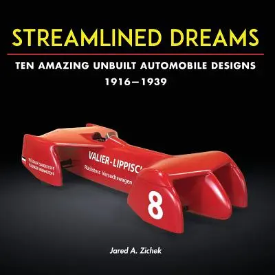 Stromlinienförmige Träume: Zehn erstaunliche ungebaute Automobildesigns, 1916-1939 - Streamlined Dreams: Ten Amazing Unbuilt Automobile Designs, 1916-1939