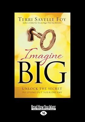 Imagine Big: Entdecke das Geheimnis, wie du deine Träume leben kannst (Großdruck 16pt) - Imagine Big: Unlock the Secret to Living Out Your Dreams (Large Print 16pt)