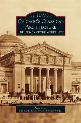 Chicagos klassische Architektur: Das Erbe der Weißen Stadt - Chicago's Classical Architecture: The Legacy of the White City