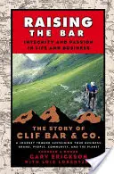 Die Messlatte höher legen: Integrität und Leidenschaft im Leben und im Beruf: Die Geschichte von Clif Bar Inc. - Raising the Bar: Integrity and Passion in Life and Business: The Story of Clif Bar Inc.