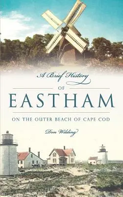 Eine kurze Geschichte von Eastham: Der äußere Strand von Cape Cod - A Brief History of Eastham: On the Outer Beach of Cape Cod