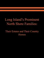 Long Islands prominente North Shore-Familien: Ihre Ländereien und Landsitze. Band II - Long Island's Prominent North Shore Families: Their Estates and Their Country Homes. Volume II