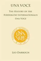 Una Voce: Die Geschichte der Foederatio Universalis Una Voce - Una Voce: The History of the Foederatio Universalis Una Voce