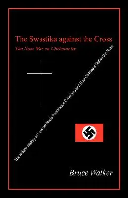 Das Hakenkreuz gegen das Kreuz: Der Krieg der Nazis gegen das Christentum - The Swastika Against the Cross: The Nazi War on Christianity