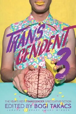 Transcendent 3: Die beste spekulative Belletristik mit Transgender-Thematik des Jahres - Transcendent 3: The Year's Best Transgender Themed Speculative Fiction