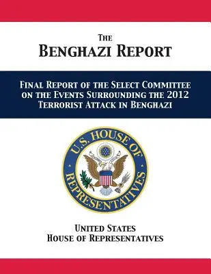 Der Benghazi-Bericht: Abschlussbericht des Sonderausschusses zu den Ereignissen im Zusammenhang mit dem Terroranschlag in Benghazi 2012 - The Benghazi Report: Final Report of the Select Committee on the Events Surrounding the 2012 Terrorist Attack in Benghazi