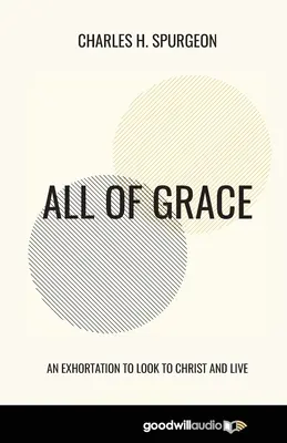 Alles aus Gnade: Eine Ermahnung, auf Christus zu schauen und zu leben - All of Grace: An Exhortation to Look to Christ and Live