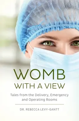 Gebärmutter mit Aussicht: Geschichten aus Kreißsaal, Notaufnahme und Operationssaal - Womb With a View: Tales from the Delivery, Emergency and Operating Rooms