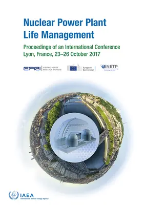 Management der Lebensdauer von Kernkraftwerken: Proceedings of an International Conference Held in Lyon, France, 23-26 October 2017 - Nuclear Power Plant Life Management: Proceedings of an International Conference Held in Lyon, France, 23-26 October 2017