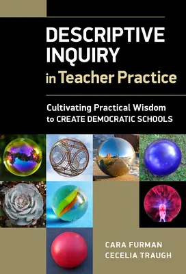 Deskriptive Untersuchung in der Lehrerpraxis: Praktische Weisheit kultivieren, um demokratische Schulen zu schaffen - Descriptive Inquiry in Teacher Practice: Cultivating Practical Wisdom to Create Democratic Schools