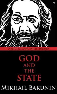 Gott und der Staat: Dialektik Kommentierte Ausgabe - God and the State: Dialectics Annotated Edition