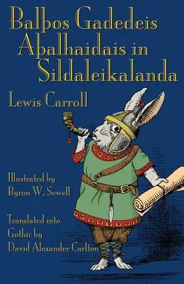 Balos Gadedeis Aalhaidais in Sildaleikalanda: Alices Abenteuer im Wunderland auf Gotisch - Balos Gadedeis Aalhaidais in Sildaleikalanda: Alice's Adventures in Wonderland in Gothic