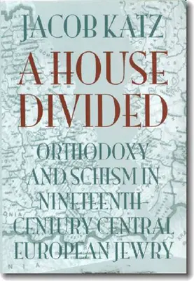 Ein geteiltes Haus: Orthodoxie und Schisma im mitteleuropäischen Judentum des neunzehnten Jahrhunderts - A House Divided: Orthodoxy and Schism in Nineteenth-Century Central European Jewry