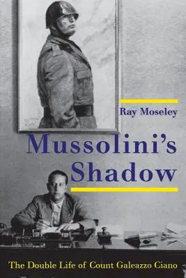 Mussolinis Schatten: Das Doppelleben des Grafen Galeazzo Ciano - Mussolini's Shadow: The Double Life of Count Galeazzo Ciano