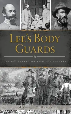 Lees Leibgarde: Die 39. Virginia-Kavallerie - Lee's Body Guards: The 39th Virginia Cavalry
