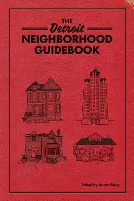 Der Detroit Neighborhood Guidebook - The Detroit Neighborhood Guidebook