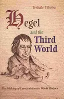 Hegel und die Dritte Welt: Die Entstehung des Eurozentrismus in der Weltgeschichte - Hegel and the Third World: The Making of Eurocentrism in World History
