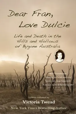 Liebe Fran, liebe Dulcie: Leben und Tod in den Hügeln und Senken des vergangenen Australiens - Dear Fran, Love Dulcie: Life and Death in the Hills and Hollows of Bygone Australia