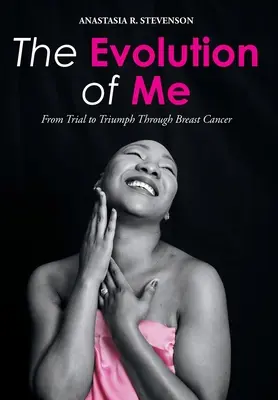The Evolution of Me: Vom Versuch zum Triumph durch Brustkrebs - The Evolution of Me: From Trial to Triumph Through Breast Cancer