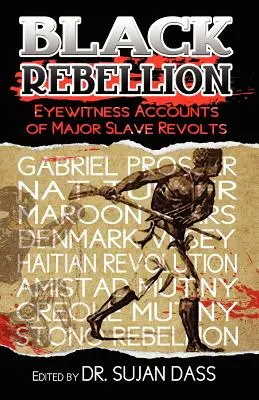 Schwarze Rebellion: Augenzeugenberichte von großen Sklavenaufständen - Black Rebellion: Eyewitness Accounts of Major Slave Revolts