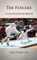 Die Fechter: Memoiren einer Flucht aus dem Kalten Krieg - The Fencers: A Cold War Escape Memoir