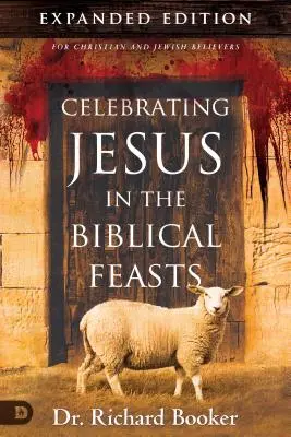 Jesus in den biblischen Festen feiern (Erweiterte Ausgabe): Entdecke ihre Bedeutung für dich als Christ - Celebrating Jesus in the Biblical Feasts Expanded Edition: Discovering Their Significance to You as a Christian