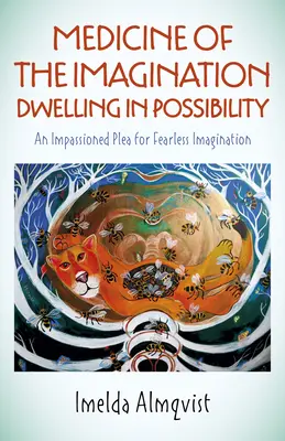 Medizin der Vorstellungskraft: In der Möglichkeit verweilen: Ein leidenschaftliches Plädoyer für eine furchtlose Vorstellungskraft - Medicine of the Imagination: Dwelling in Possibility: An Impassioned Plea for Fearless Imagination