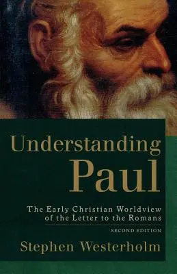 Paulus verstehen: Die frühchristliche Weltanschauung des Römerbriefs - Understanding Paul: The Early Christian Worldview of the Letter to the Romans