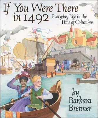 Wenn du 1492 dabei gewesen wärst: Alltag zur Zeit von Kolumbus - If You Were There in 1492: Everyday Life in the Time of Columbus