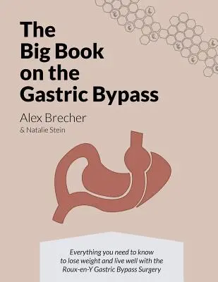Das große Buch über den Magenbypass: Alles, was Sie wissen müssen, um mit der Roux-en-Y-Magenbypass-Operation Gewicht zu verlieren und gut zu leben - The BIG Book on the Gastric Bypass: Everything You Need To Know To Lose Weight and Live Well with the Roux-en-Y Gastric Bypass Surgery