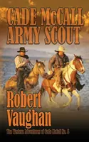 Cade McCall: Army Scout: Die Westernabenteuer von Cade McCall Buch V - Cade McCall: Army Scout: The Western Adventures of Cade McCall Book V