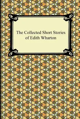 Die gesammelten Kurzgeschichten von Edith Wharton - The Collected Short Stories of Edith Wharton