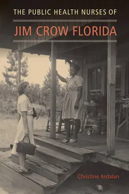 Die Gesundheitskrankenschwestern von Jim Crow Florida - The Public Health Nurses of Jim Crow Florida