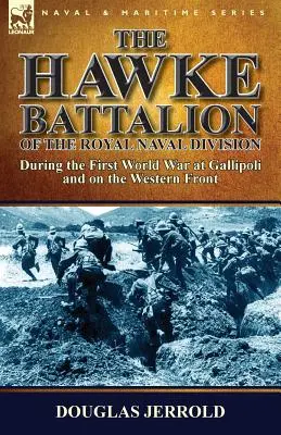 Das Hawke-Bataillon der Royal Naval Division - Während des Ersten Weltkriegs in Gallipoli und an der Westfront - The Hawke Battalion of the Royal Naval Division-During the First World War at Gallipoli and on the Western Front