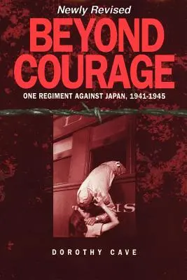 Jenseits des Mutes: Ein Regiment gegen Japan, 1941-1945 - Beyond Courage: One Regiment Against Japan, 1941-1945