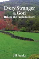 Jeder Fremde ein Gott: Wandern in den englischen Mooren - Every Stranger a God: Hiking the English Moors