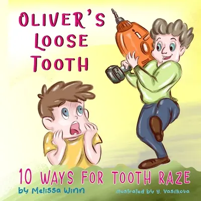 Olivers Wackelzahn: 10 Wege zur Zahnentfernung. Lustiges Bilderbuch für Kindergartenkinder und Leseanfänger. - Oliver's Loose Tooth: 10 Ways For Tooth Raze. Funny Picture Book for Kindergarten Children and Beginner Readers.