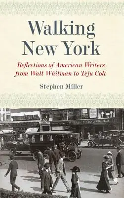 Spaziergang durch New York: Reflexionen amerikanischer Schriftsteller von Walt Whitman bis Teju Cole - Walking New York: Reflections of American Writers from Walt Whitman to Teju Cole