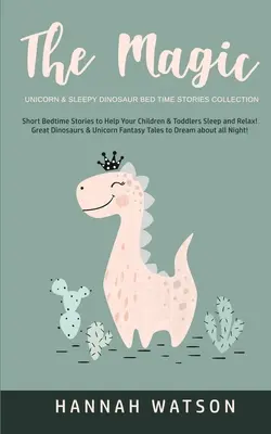 Das magische Einhorn und der schläfrige Dinosaurier - Sammlung von Gute-Nacht-Geschichten: Kurze Gute-Nacht-Geschichten zum Einschlafen und Entspannen für Kinder und Kleinkinder! Tolle Dinosaurier - The Magic Unicorn & Sleepy Dinosaur - Bed Time Stories Collection: Short Bedtime Stories to Help Your Children & Toddlers Sleep and Relax! Great Dinos