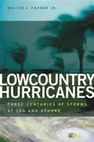 Lowcountry-Hurrikane: Drei Jahrhunderte Stürme auf See und an Land - Lowcountry Hurricanes: Three Centuries of Storms at Sea and Ashore