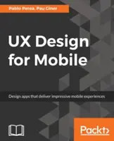 UX-Design für Mobiltelefone: Entwerfen Sie Anwendungen, die beeindruckende mobile Erfahrungen liefern - UX Design for Mobile: Design apps that deliver impressive mobile experiences