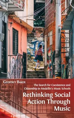 Soziales Handeln durch Musik neu denken: Die Suche nach Koexistenz und Staatsbürgerschaft in den Musikschulen von Medelln - Rethinking Social Action through Music: The Search for Coexistence and Citizenship in Medelln's Music Schools